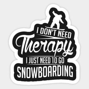 Winter: I don't need therapy I just need to go snowboarding Sticker